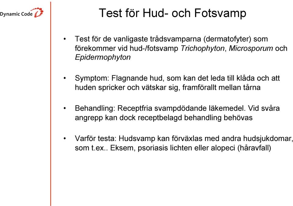 framförallt mellan tårna Behandling: Receptfria svampdödande läkemedel.