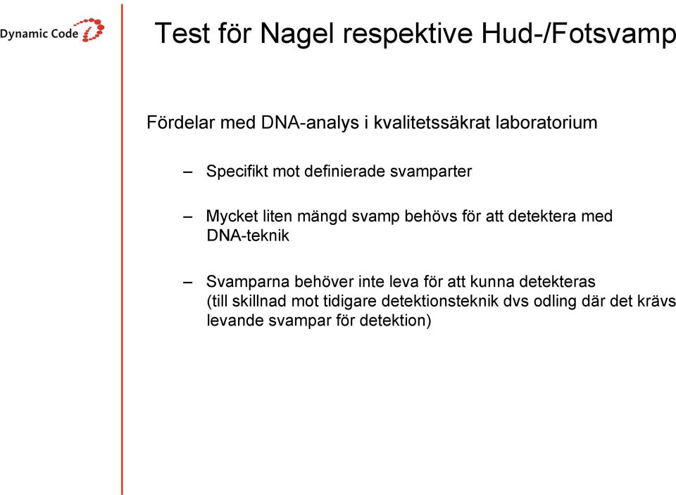 att detektera med DNA-teknik Svamparna behöver inte leva för att kunna detekteras (till