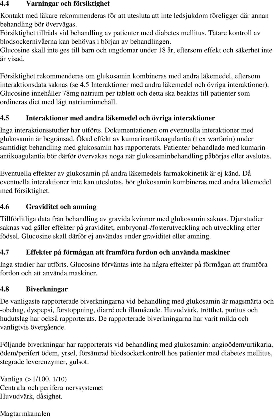 Glucosine skall inte ges till barn och ungdomar under 18 år, eftersom effekt och säkerhet inte är visad.