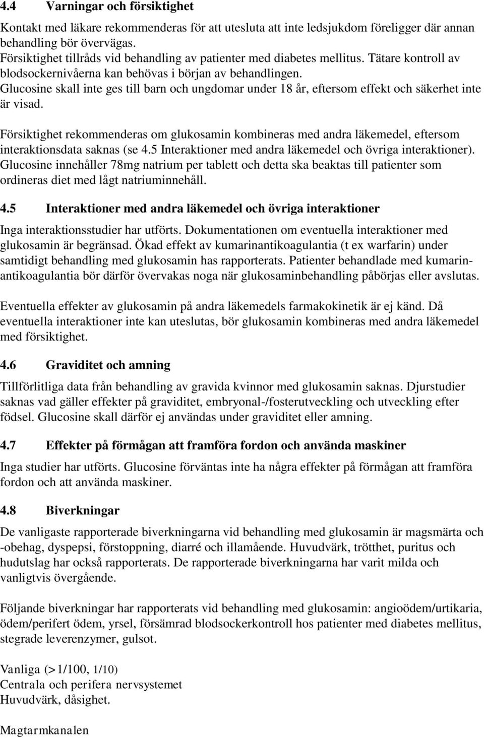 Glucosine skall inte ges till barn och ungdomar under 18 år, eftersom effekt och säkerhet inte är visad.