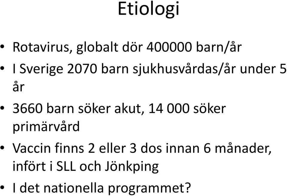 14 000 söker primärvård Vaccin finns 2 eller 3 dos innan 6