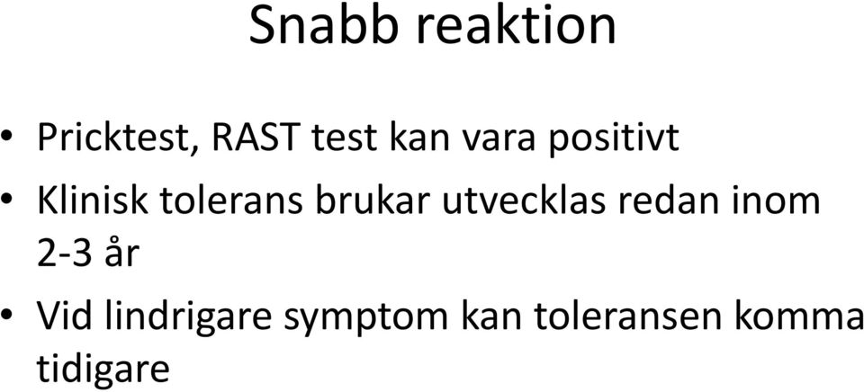 utvecklas redan inom 2-3 år Vid