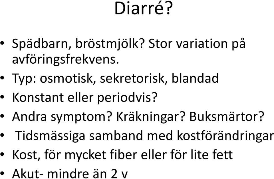 Andra symptom? Kräkningar? Buksmärtor?