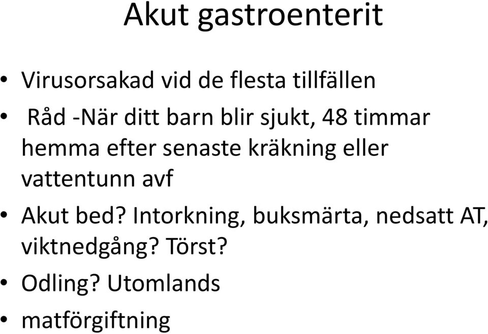 kräkning eller vattentunn avf Akut bed?