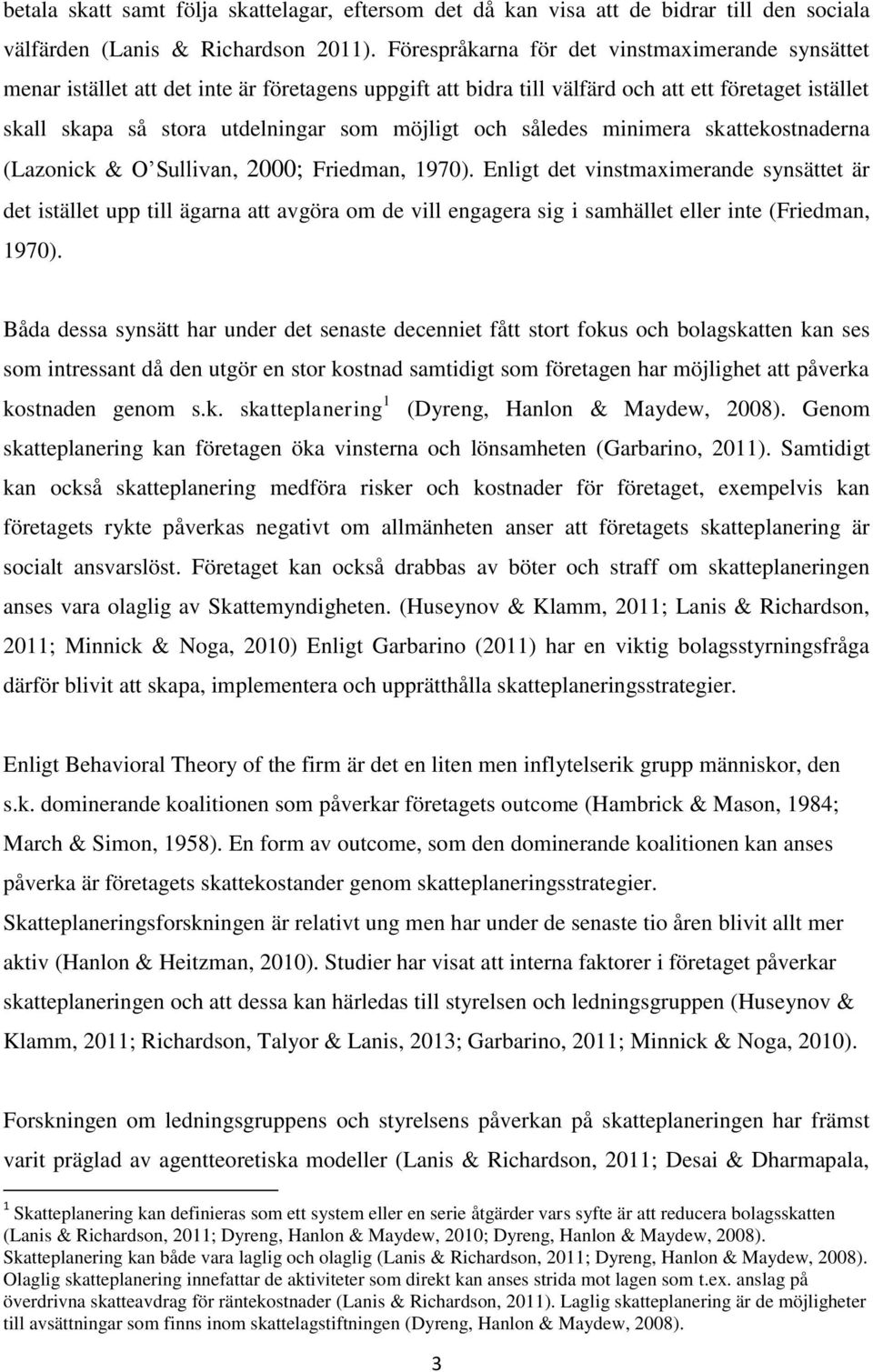 och således minimera skattekostnaderna (Lazonick & O Sullivan, 2000; Friedman, 1970).