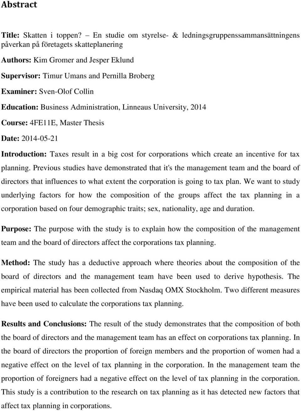 Sven-Olof Collin Education: Business Administration, Linneaus University, 2014 Course: 4FE11E, Master Thesis Date: 2014-05-21 Introduction: Taxes result in a big cost for corporations which create an