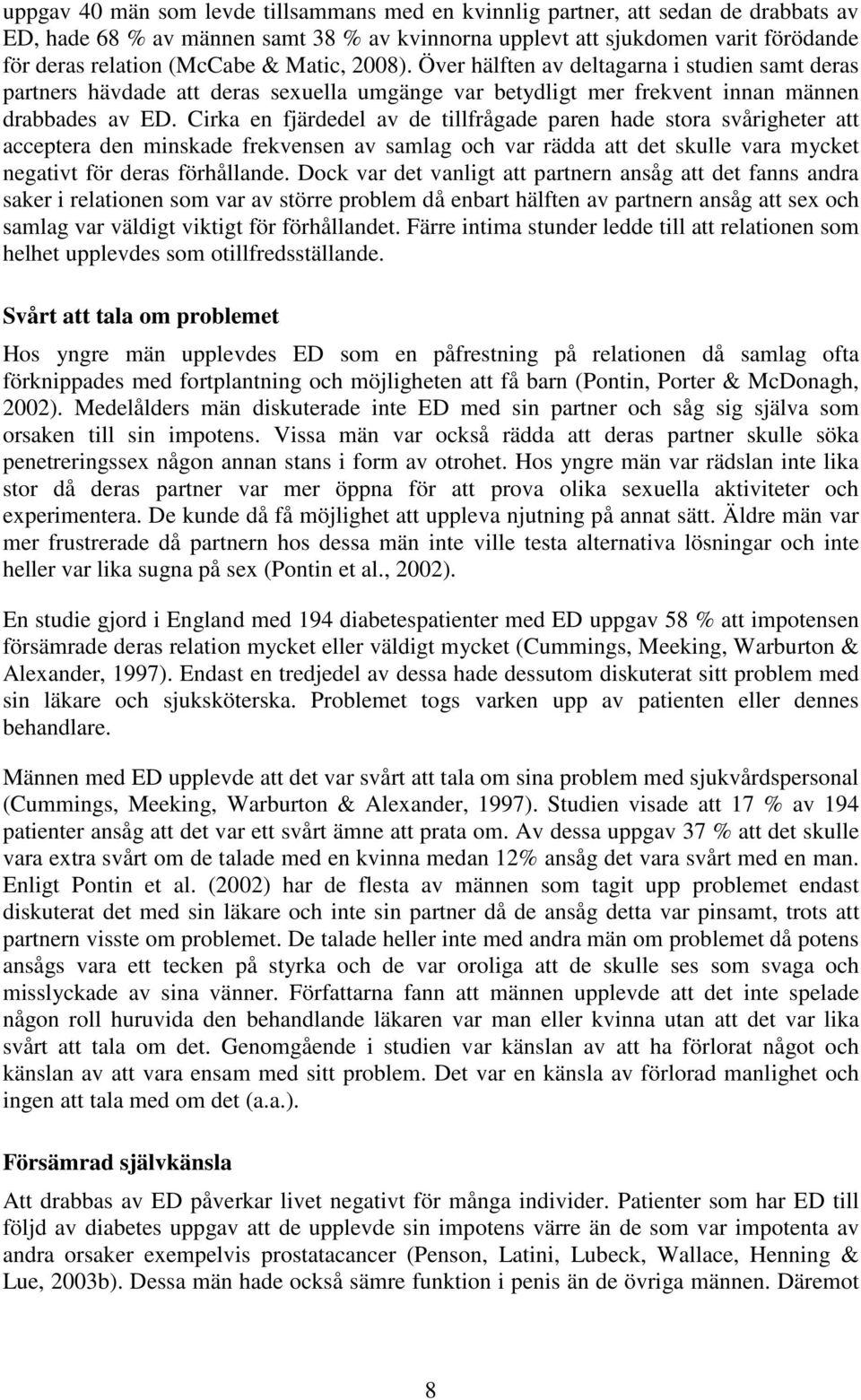 Cirka en fjärdedel av de tillfrågade paren hade stora svårigheter att acceptera den minskade frekvensen av samlag och var rädda att det skulle vara mycket negativt för deras förhållande.