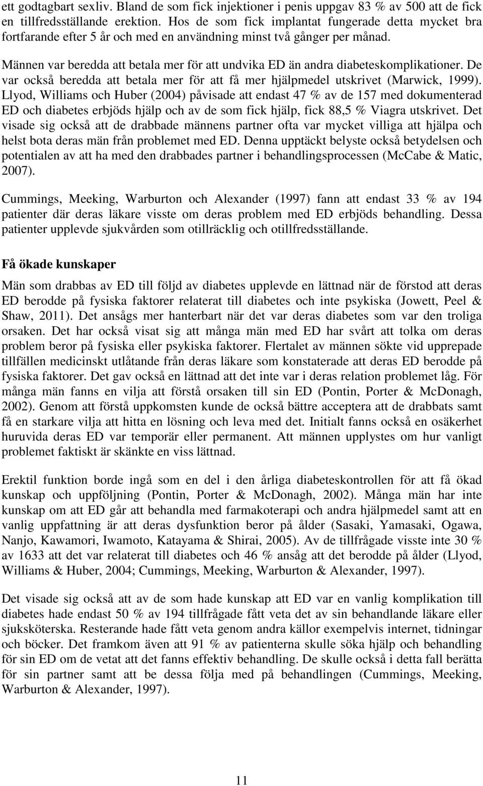Männen var beredda att betala mer för att undvika ED än andra diabeteskomplikationer. De var också beredda att betala mer för att få mer hjälpmedel utskrivet (Marwick, 1999).