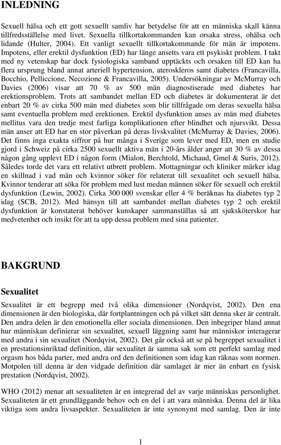 Impotens, eller erektil dysfunktion (ED) har länge ansetts vara ett psykiskt problem.