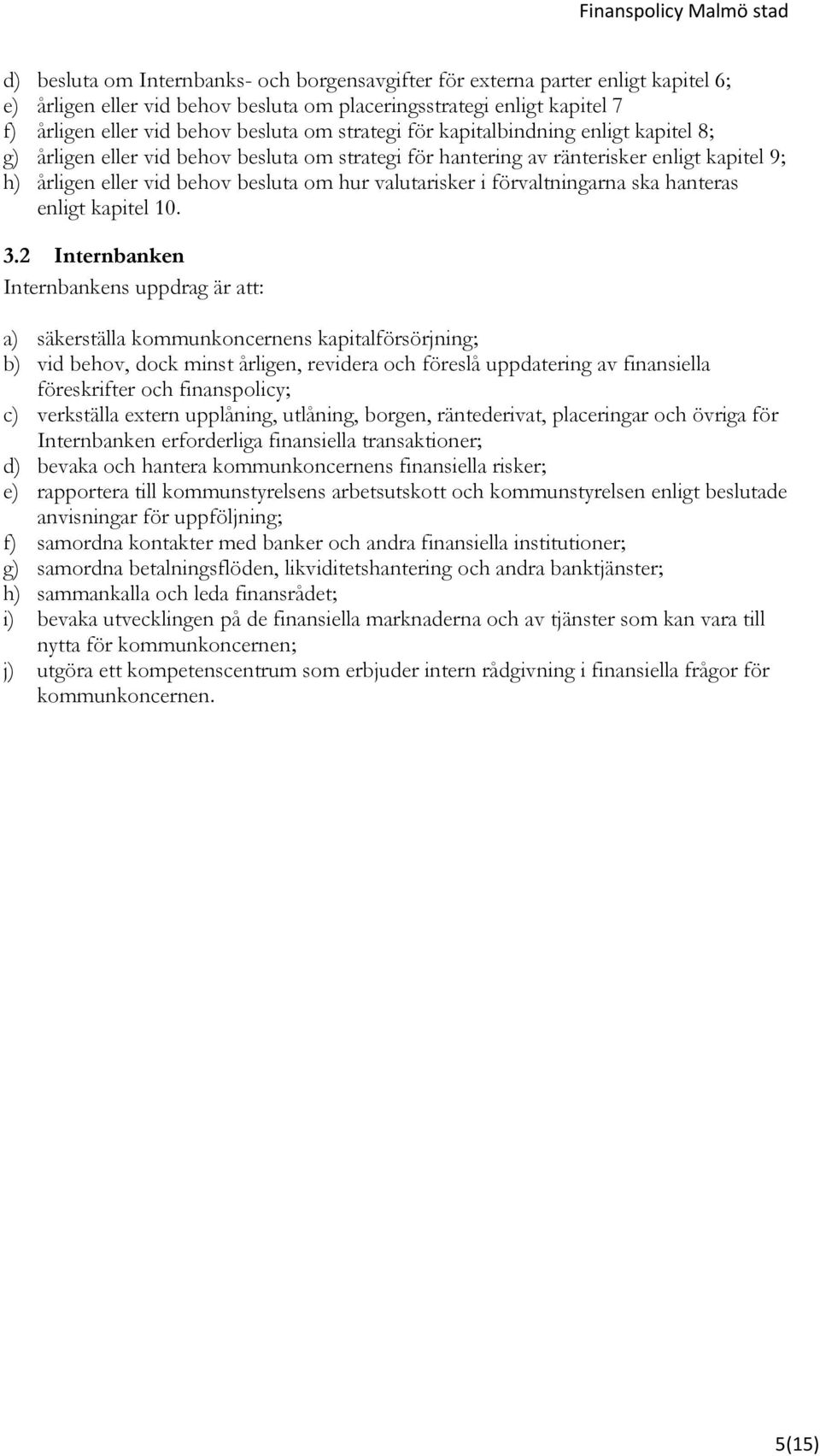 hur valutarisker i förvaltningarna ska hanteras enligt kapitel 10. 3.
