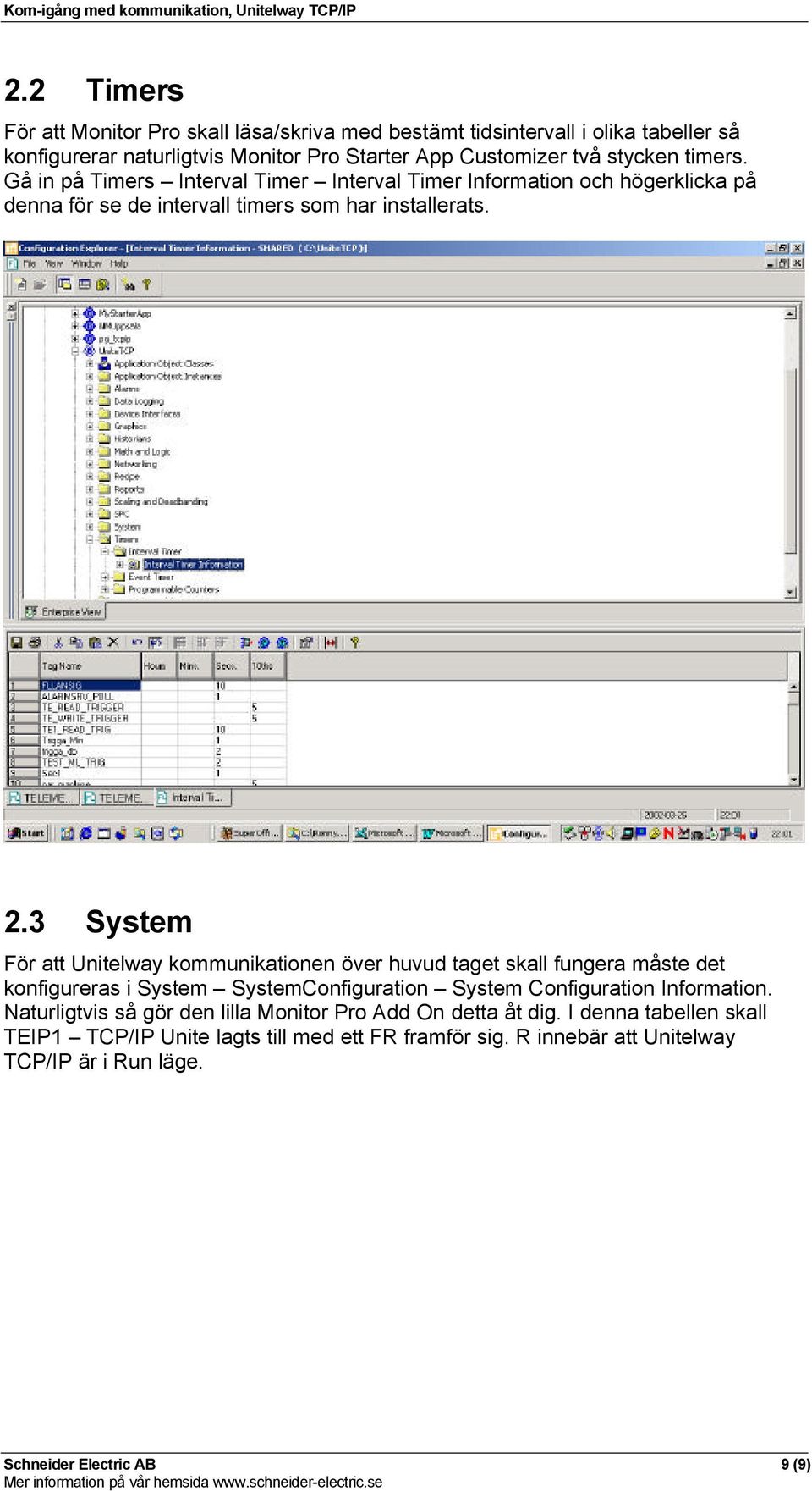 3 System För att Unitelway kommunikationen över huvud taget skall fungera måste det konfigureras i System SystemConfiguration System Configuration Information.