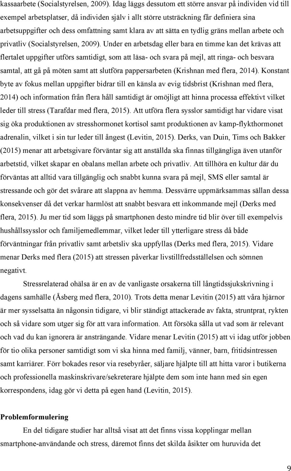 att sätta en tydlig gräns mellan arbete och privatliv (Socialstyrelsen, 2009).