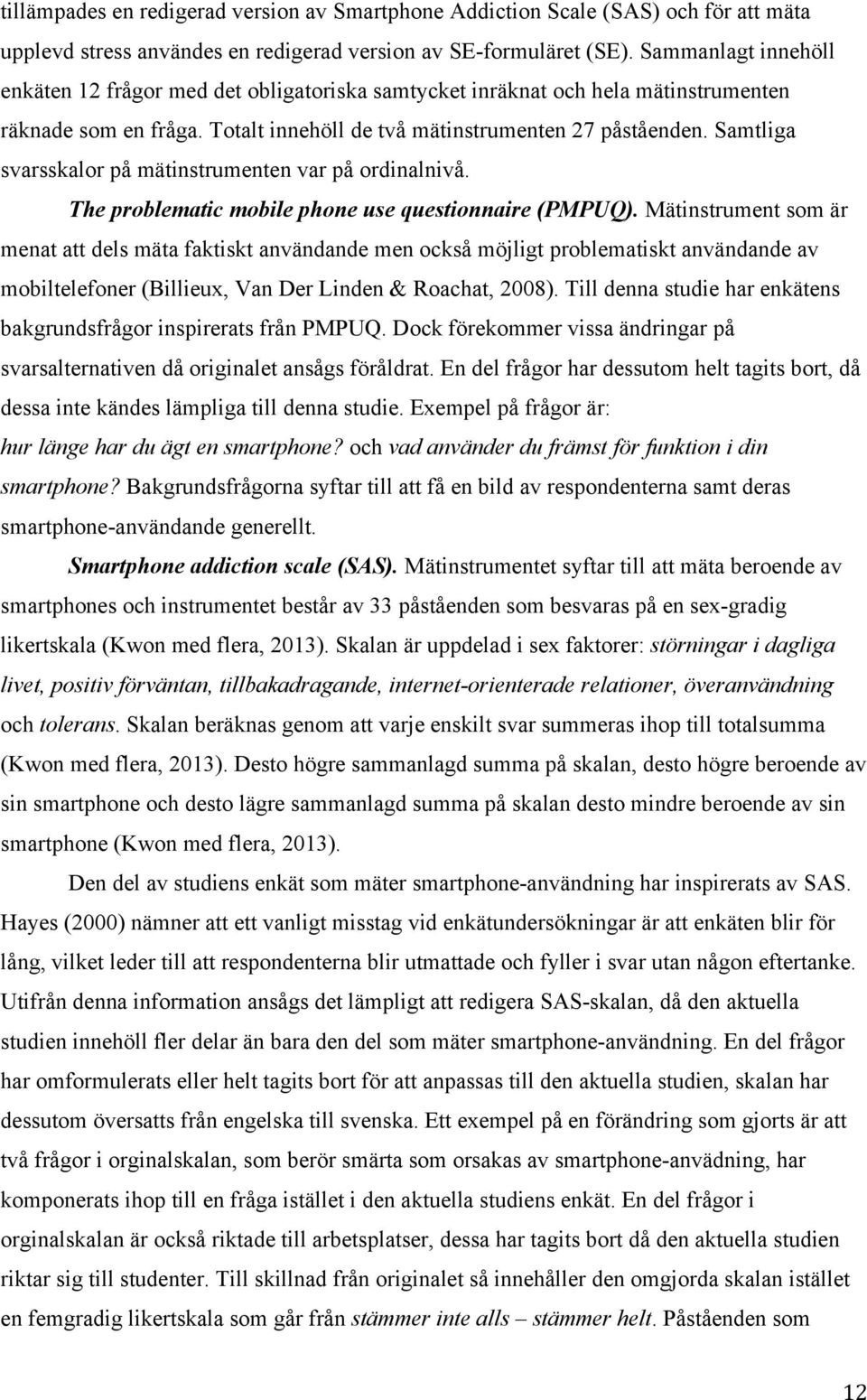 Samtliga svarsskalor på mätinstrumenten var på ordinalnivå. The problematic mobile phone use questionnaire (PMPUQ).