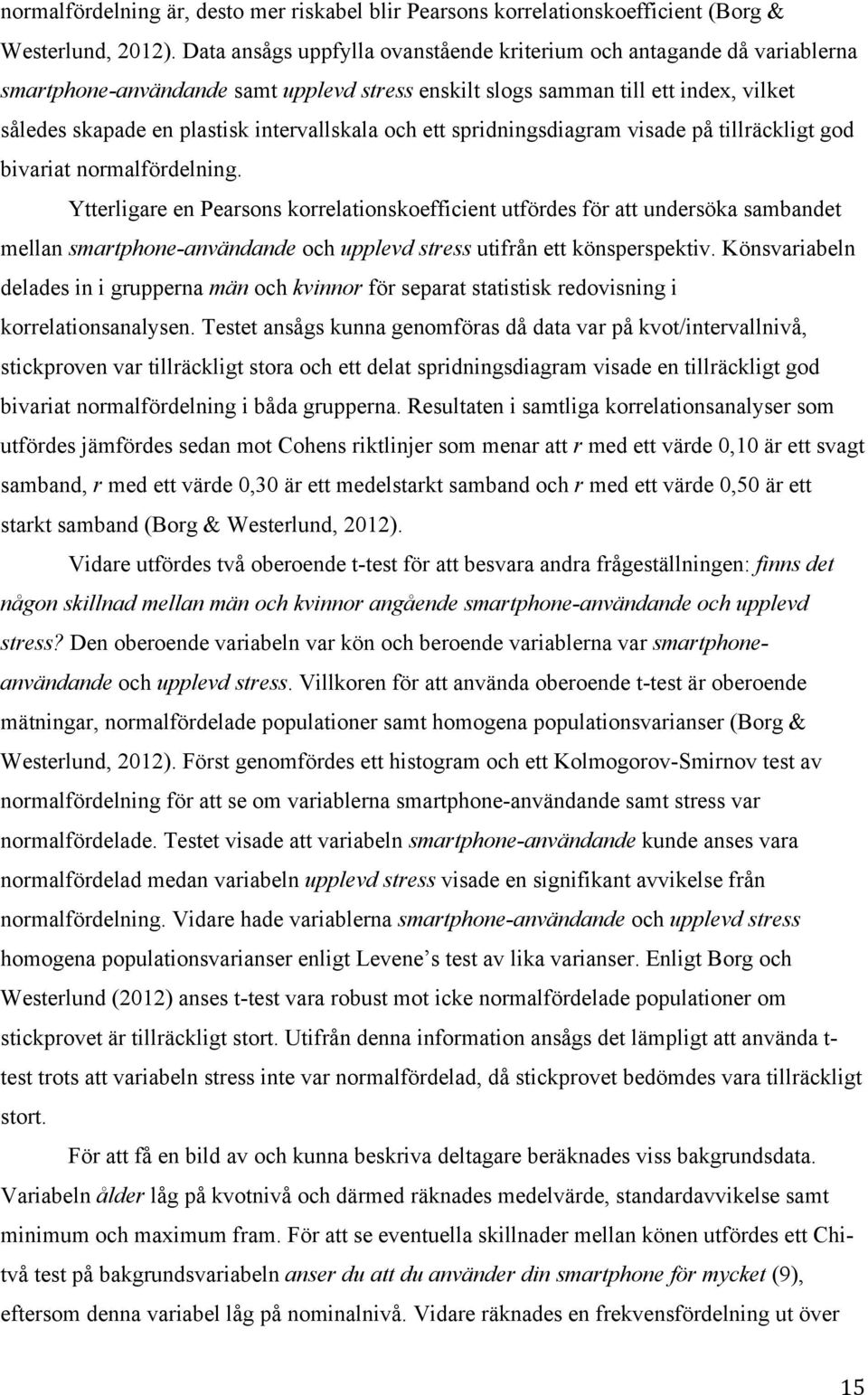 intervallskala och ett spridningsdiagram visade på tillräckligt god bivariat normalfördelning.