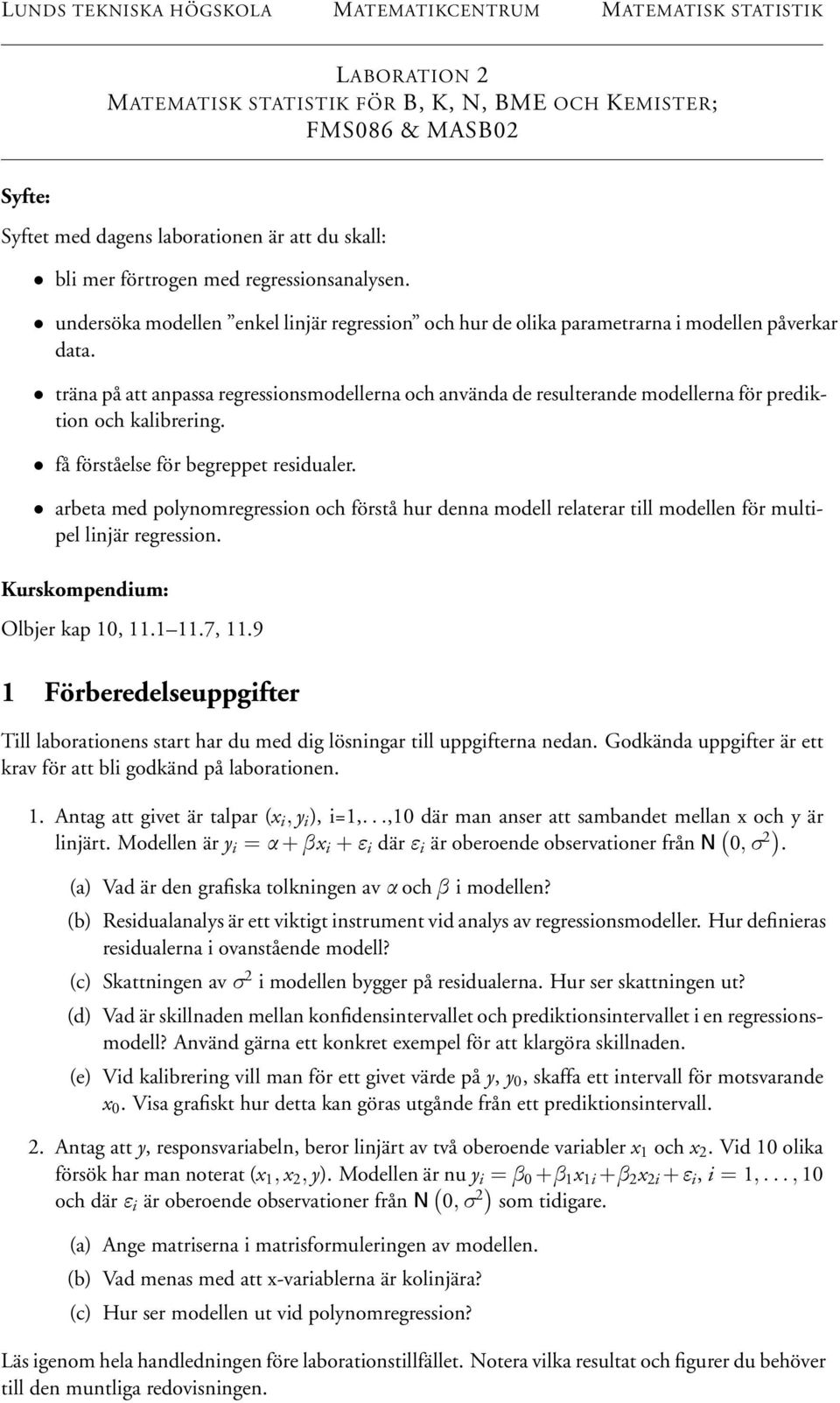 träna på att anpassa regressionsmodellerna och använda de resulterande modellerna för prediktion och kalibrering. få förståelse för begreppet residualer.