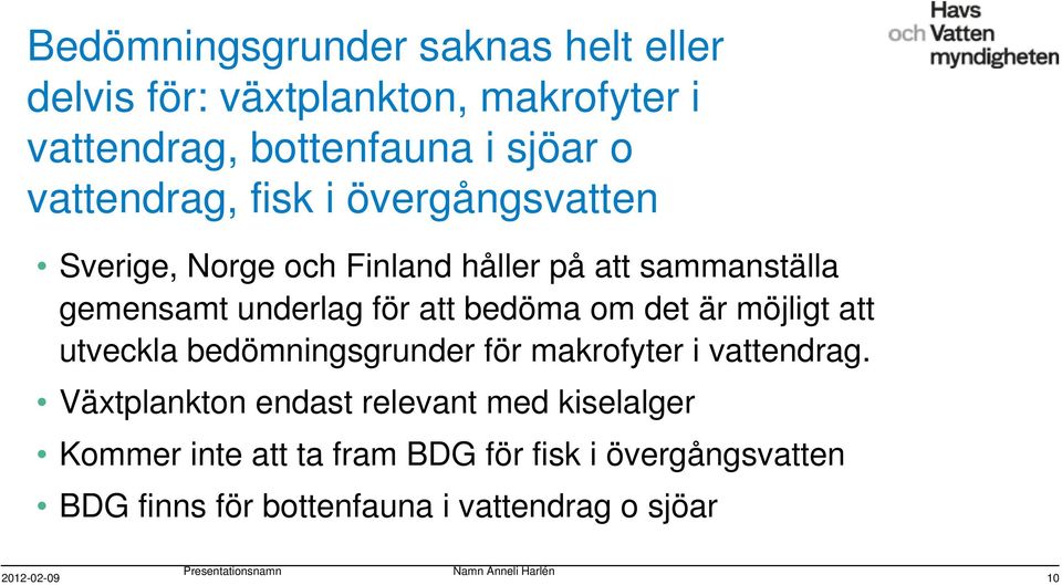 att utveckla bedömningsgrunder för makrofyter i vattendrag.