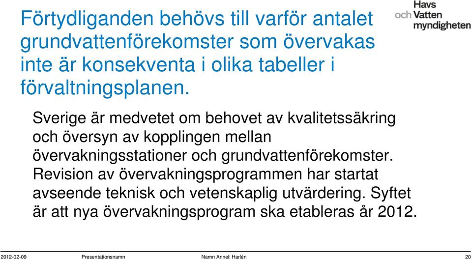 Sverige är medvetet om behovet av kvalitetssäkring och översyn av kopplingen mellan övervakningsstationer och
