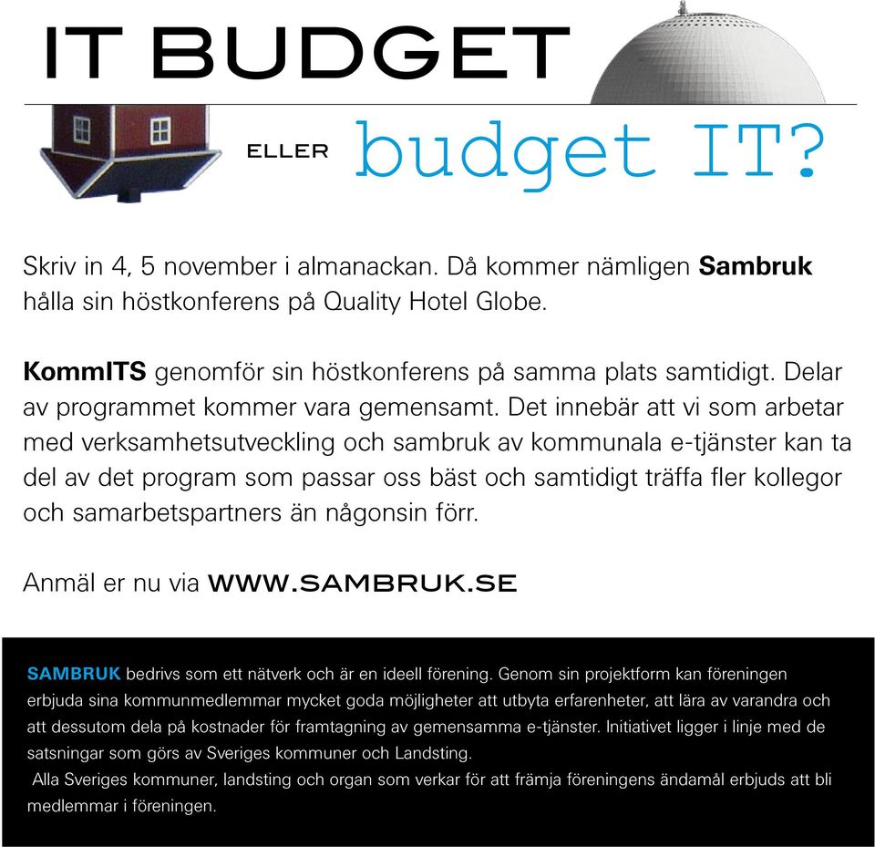 Det innebär att vi som arbetar med verksamhetsutveckling och sambruk av kommunala e-tjänster kan ta del av det program som passar oss bäst och samtidigt träffa fler kollegor och samarbetspartners än