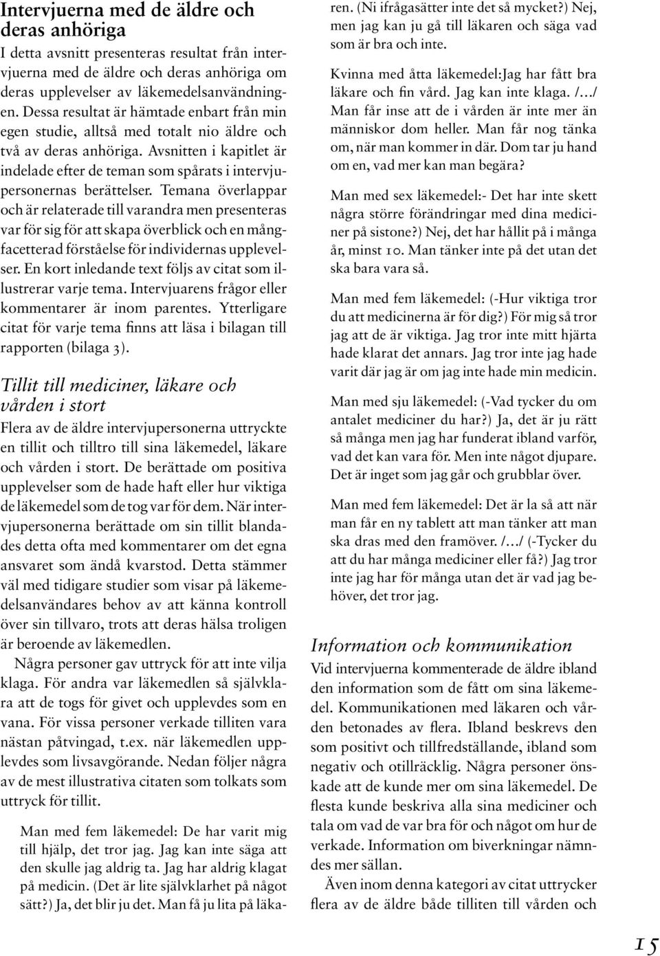 Avsnitten i kapitlet är indelade efter de teman som spårats i intervjupersonernas berättelser.