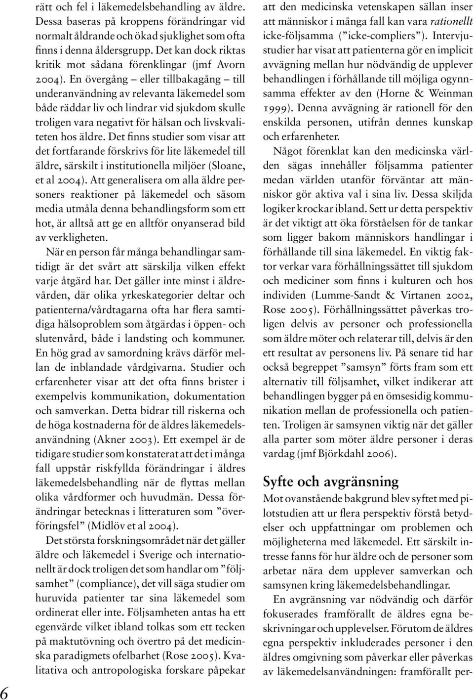 En övergång eller tillbakagång till underanvändning av relevanta läkemedel som både räddar liv och lindrar vid sjukdom skulle troligen vara negativt för hälsan och livskvaliteten hos äldre.