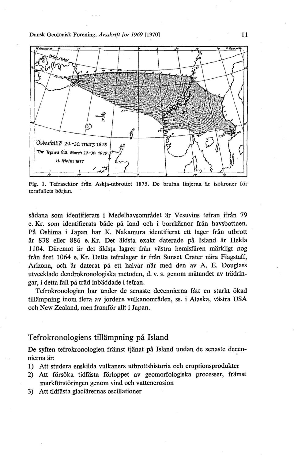 Nakamura identifierat ett lager från utbrott år 838 eller 886 e. Kr. Det aldsta exakt daterade på Island ar Hekla 1104.