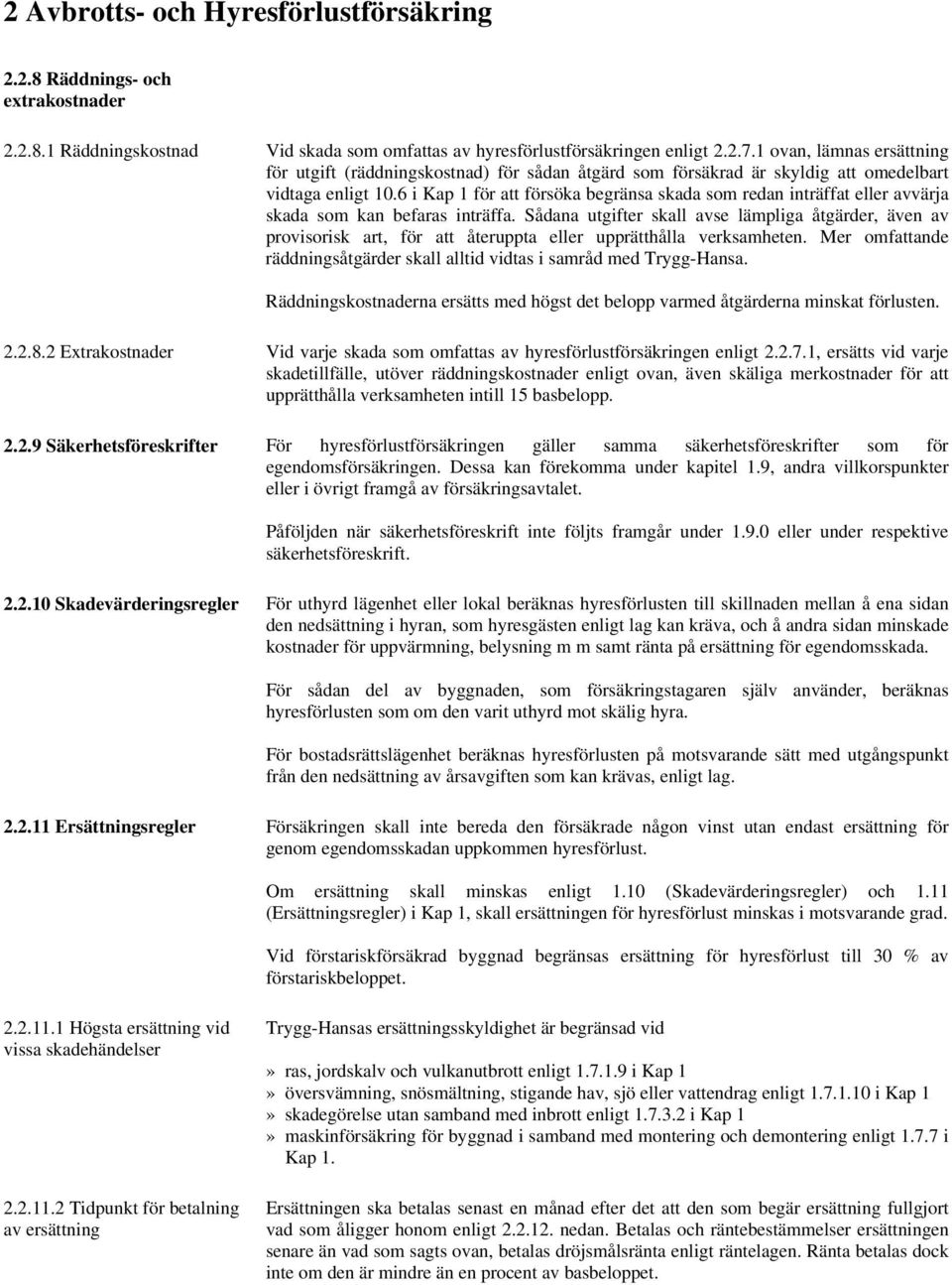 6 i Kap 1 för att försöka begränsa skada som redan inträffat eller avvärja skada som kan befaras inträffa.