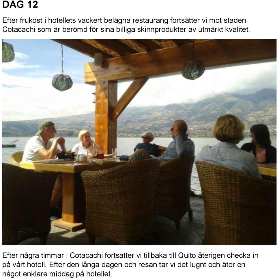 Efter några timmar i Cotacachi fortsätter vi tillbaka till Quito återigen checka in på