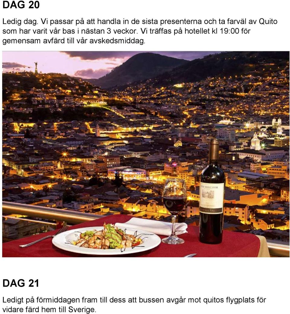 varit vår bas i nästan 3 veckor.