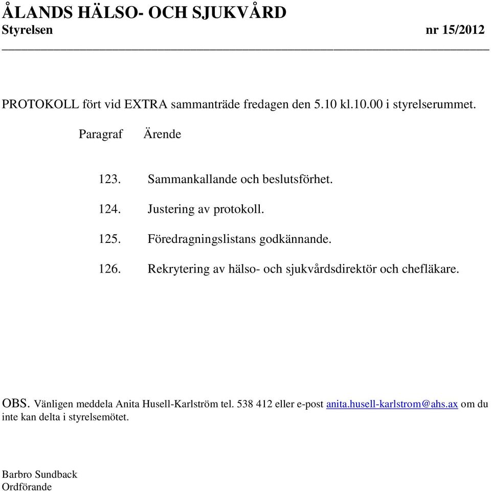 Föredragningslistans godkännande. 126. Rekrytering av hälso- och sjukvårdsdirektör och chefläkare. OBS.