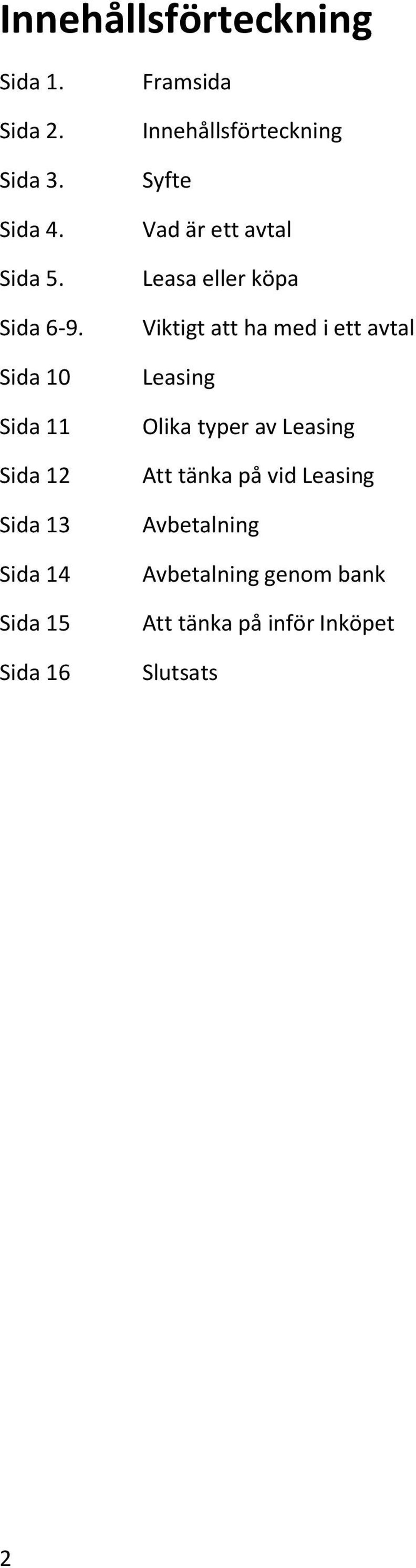 Syfte Vad är ett avtal Leasa eller köpa Viktigt att ha med i ett avtal Leasing Olika