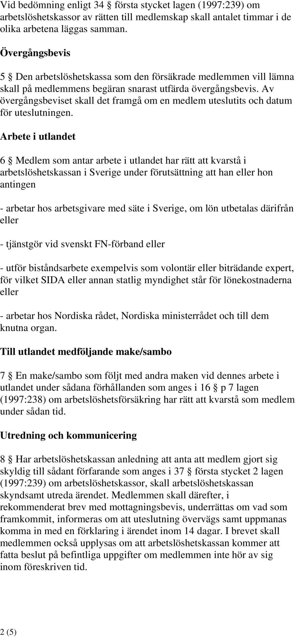 Av övergångsbeviset skall det framgå om en medlem uteslutits och datum för uteslutningen.