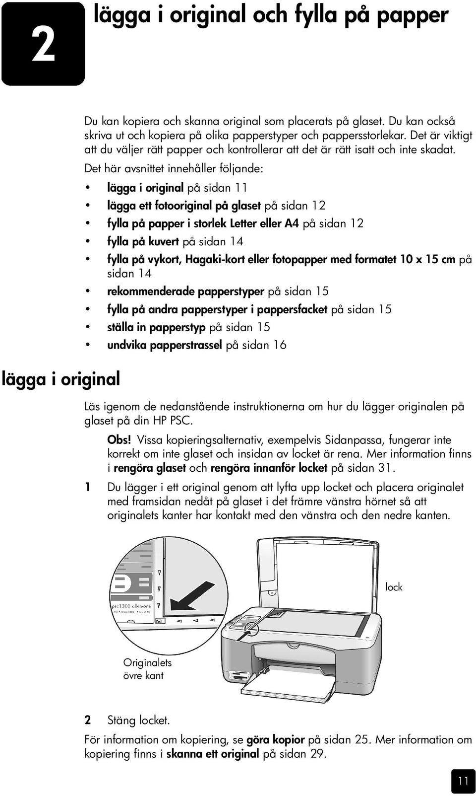 Det här avsnittet innehåller följande: lägga i original på sidan 11 lägga ett fotooriginal på glaset på sidan 12 fylla på papper i storlek Letter eller A4 på sidan 12 fylla på kuvert på sidan 14