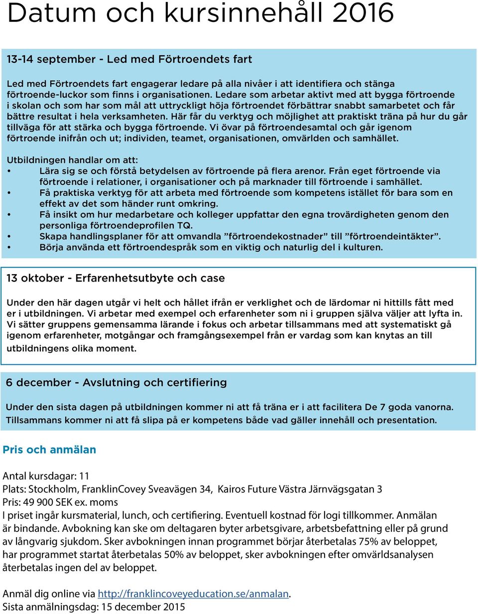 Ledare som arbetar aktivt med att bygga förtroende i skolan och som har som mål att uttryckligt höja förtroendet förbättrar snabbt samarbetet och får bättre resultat i hela verksamheten.