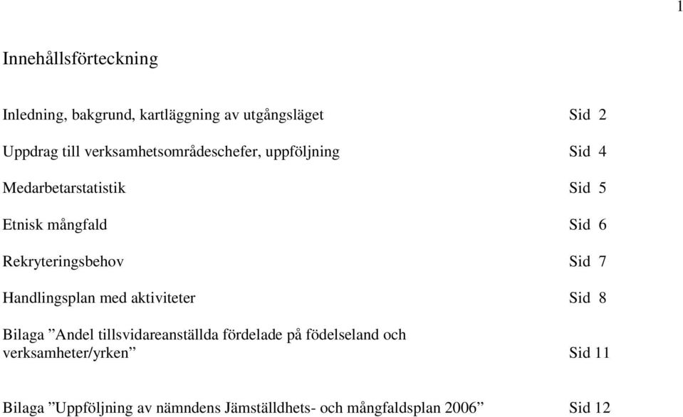 Rekryteringsbehov Sid 7 Handlingsplan med aktiviteter Sid 8 Bilaga Andel tillsvidareanställda