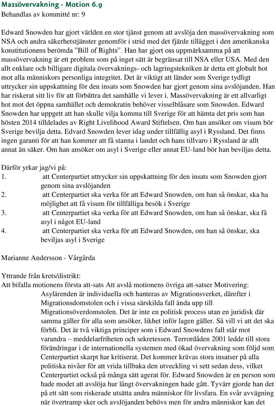 berömda Bill of Rights. Han har gjort oss uppmärksamma på att massövervakning är ett problem som på inget sätt är begränsat till NSA eller USA.
