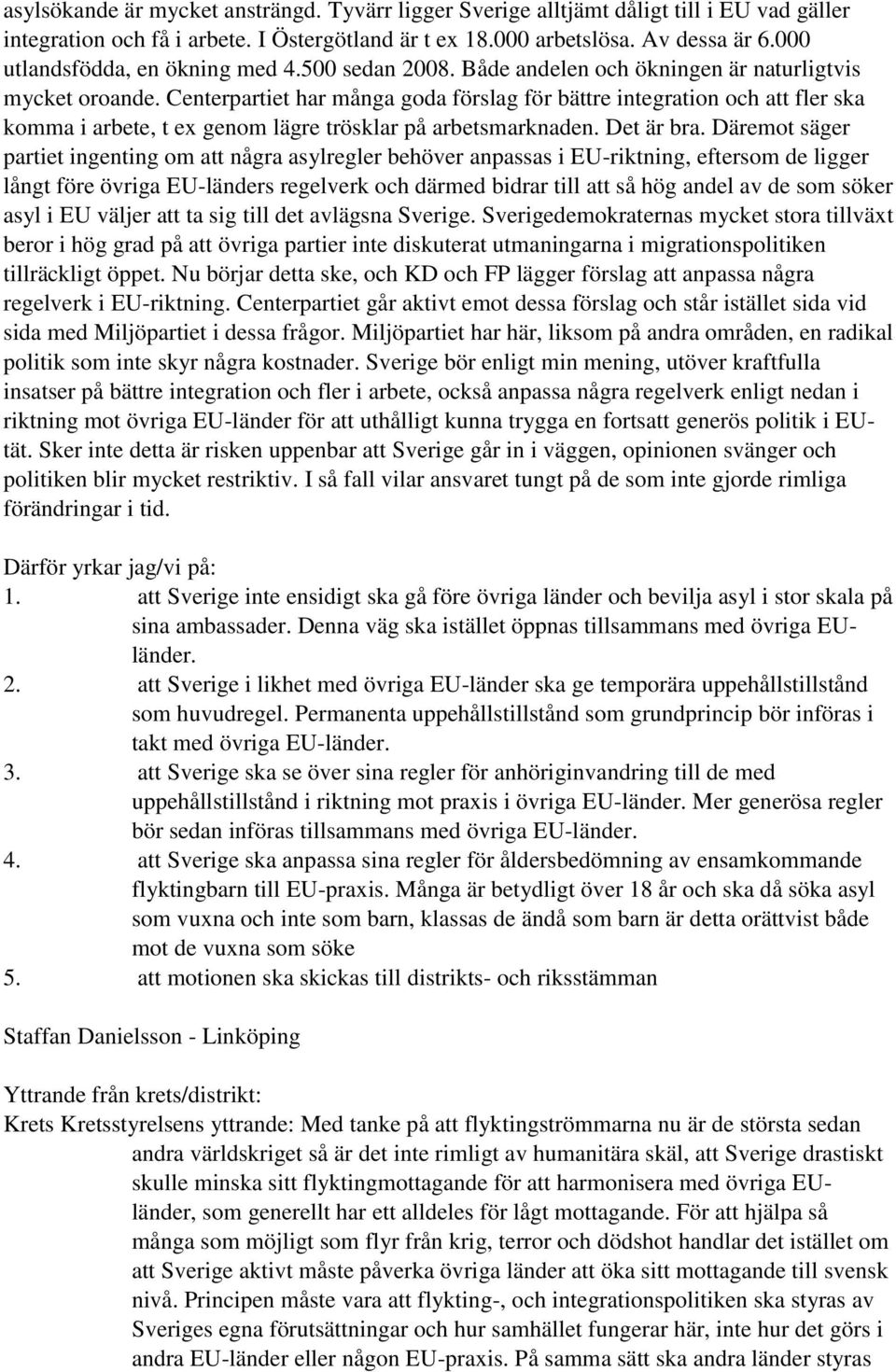 Centerpartiet har många goda förslag för bättre integration och att fler ska komma i arbete, t ex genom lägre trösklar på arbetsmarknaden. Det är bra.