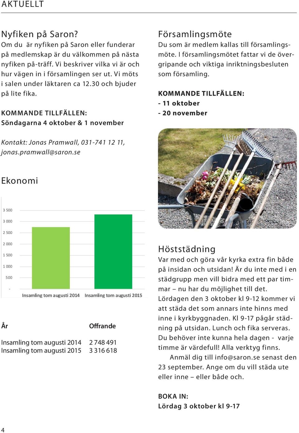 I församlingsmötet fattar vi de övergripande och viktiga inriktningsbesluten som församling. KOMMANDE TILLFÄLLEN: - 11 oktober - 20 november Kontakt: Jonas Pramwall, 031-741 12 11, jonas.