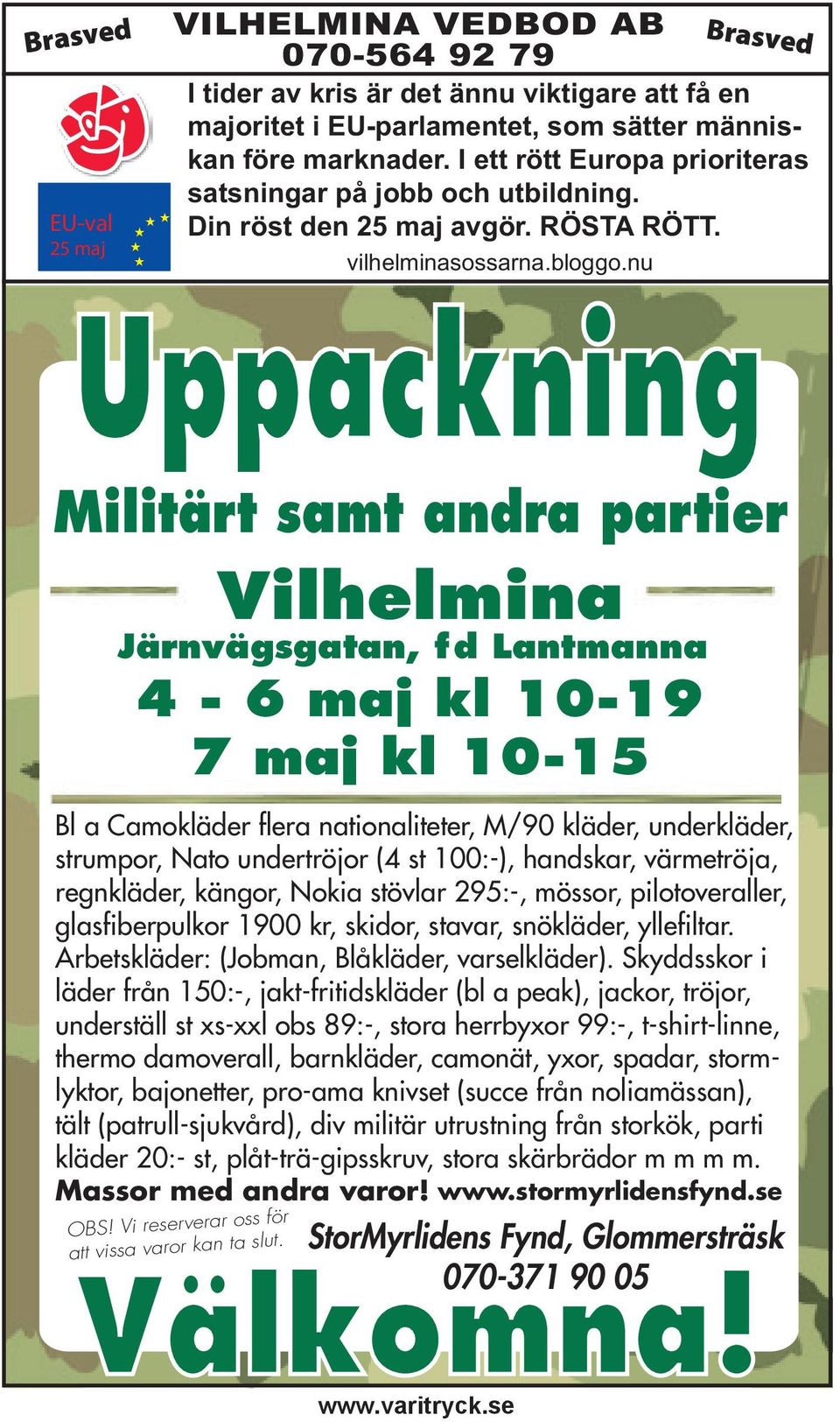 nu Brasved Uppackning Militärt samt andra partier Vilhelmina Järnvägsgatan, fd Lantmanna 4-6 maj kl 10-19 7 maj kl 10-15 Bl a Camokläder flera nationaliteter, M/90 kläder, underkläder, strumpor, Nato