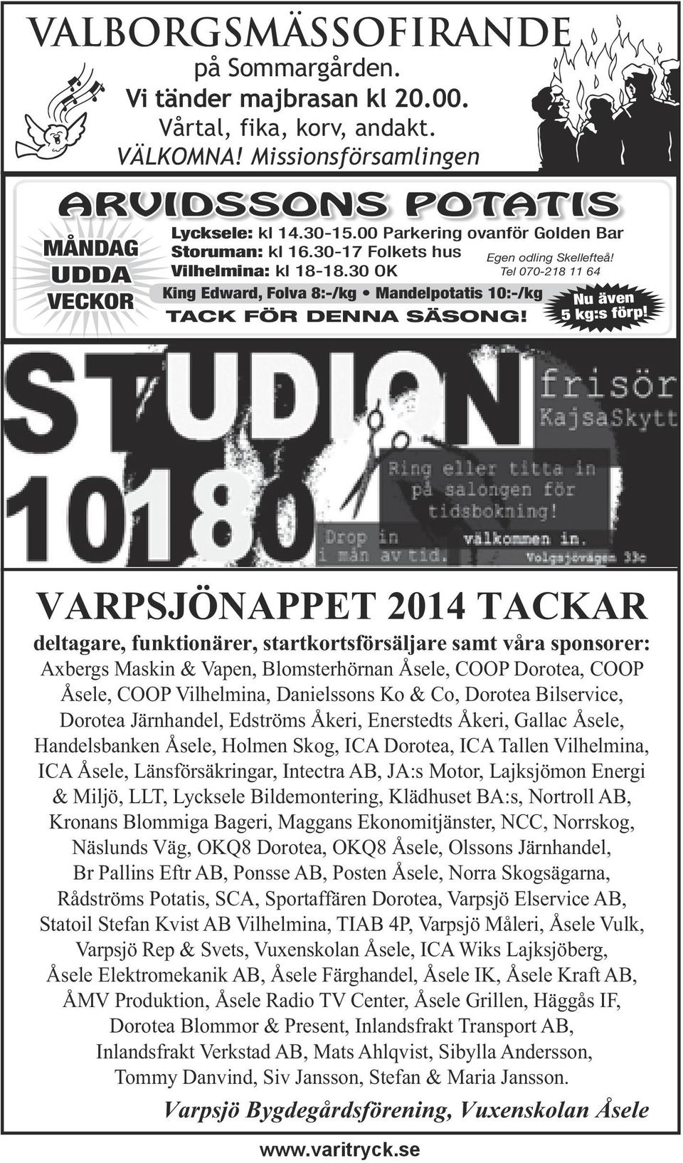 30 OK Tel 070-218 11 64 King Edward, Folva 8:-/kg Mandelpotatis 10:-/kg TACK FÖR DENNA SÄSONG! Nu även 5 kg:s förp!