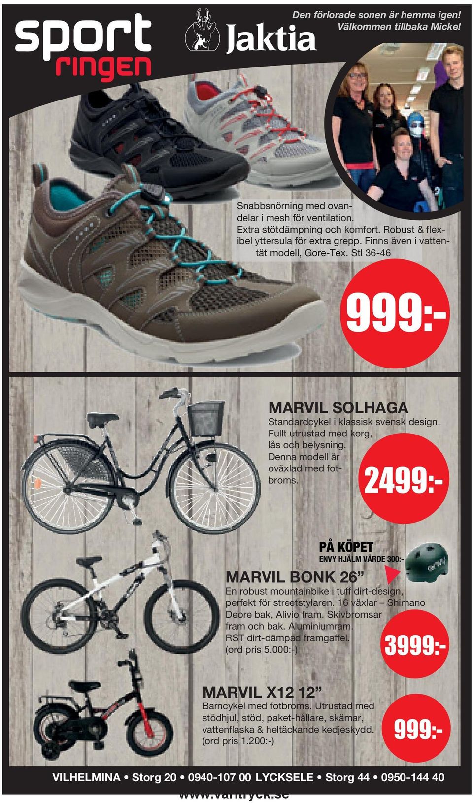 Stl 36-46 999:- 999:- 2499:- PÅ KÖPET ENVY HJÄLM VÄRDE 300:- MARVIL BONK 26 En robust mountainbike i tuff dirt-design, perfekt för streetstylaren. 16 växlar Shimano Deore bak, Alivio fram.
