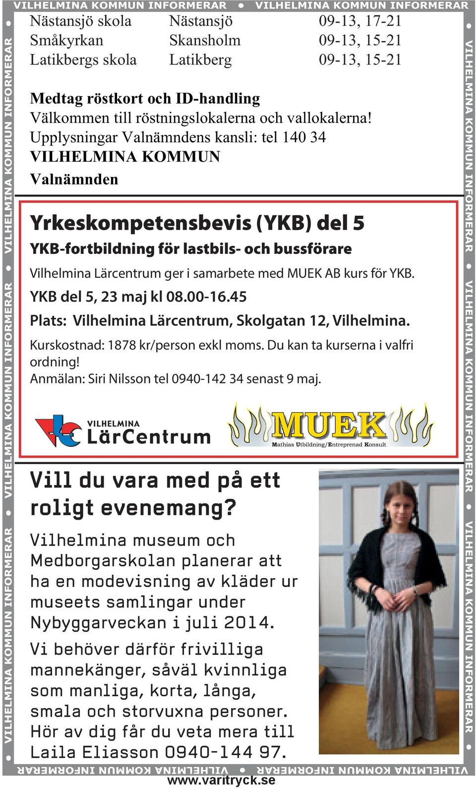 Upplysningar Valnämndens kansli: tel 140 34 VILHELMINA KOMMUN Valnämnden Yrkeskompetensbevis (YKB) del 5 YKB-fortbildning för lastbils- och bussförare Vilhelmina Lärcentrum ger i samarbete med MUEK