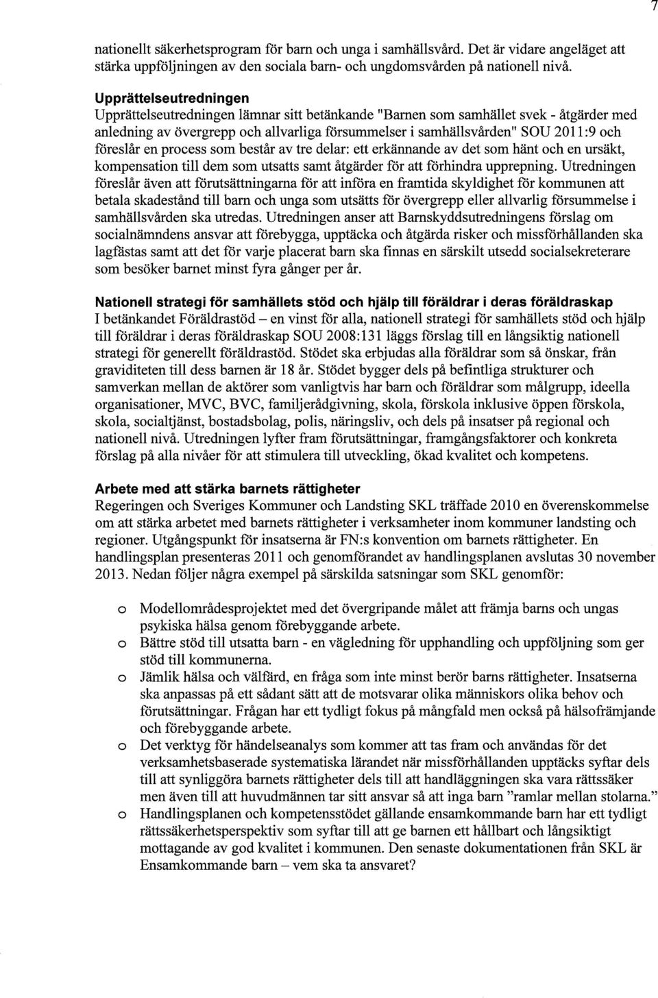 föreslår en process som består av tre delar: ett erkännande av det som hänt och en ursäkt, kompensation till dem som utsatts samt åtgärder för att förhindra upprepning.