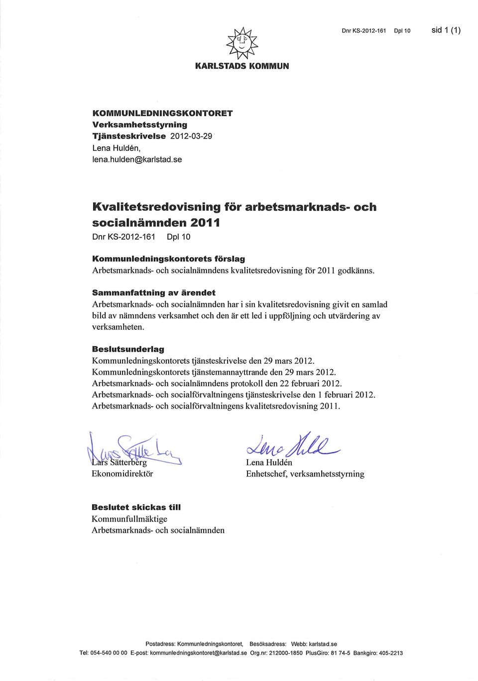 Sammanfattning av ärendet Arbetsmarknads- och socialnämnden har i sin kvalitetsredovisning givit en samlad bild av nämndens verksamhet och den är ett led i uppföljning och utvärdering av verksamheten.