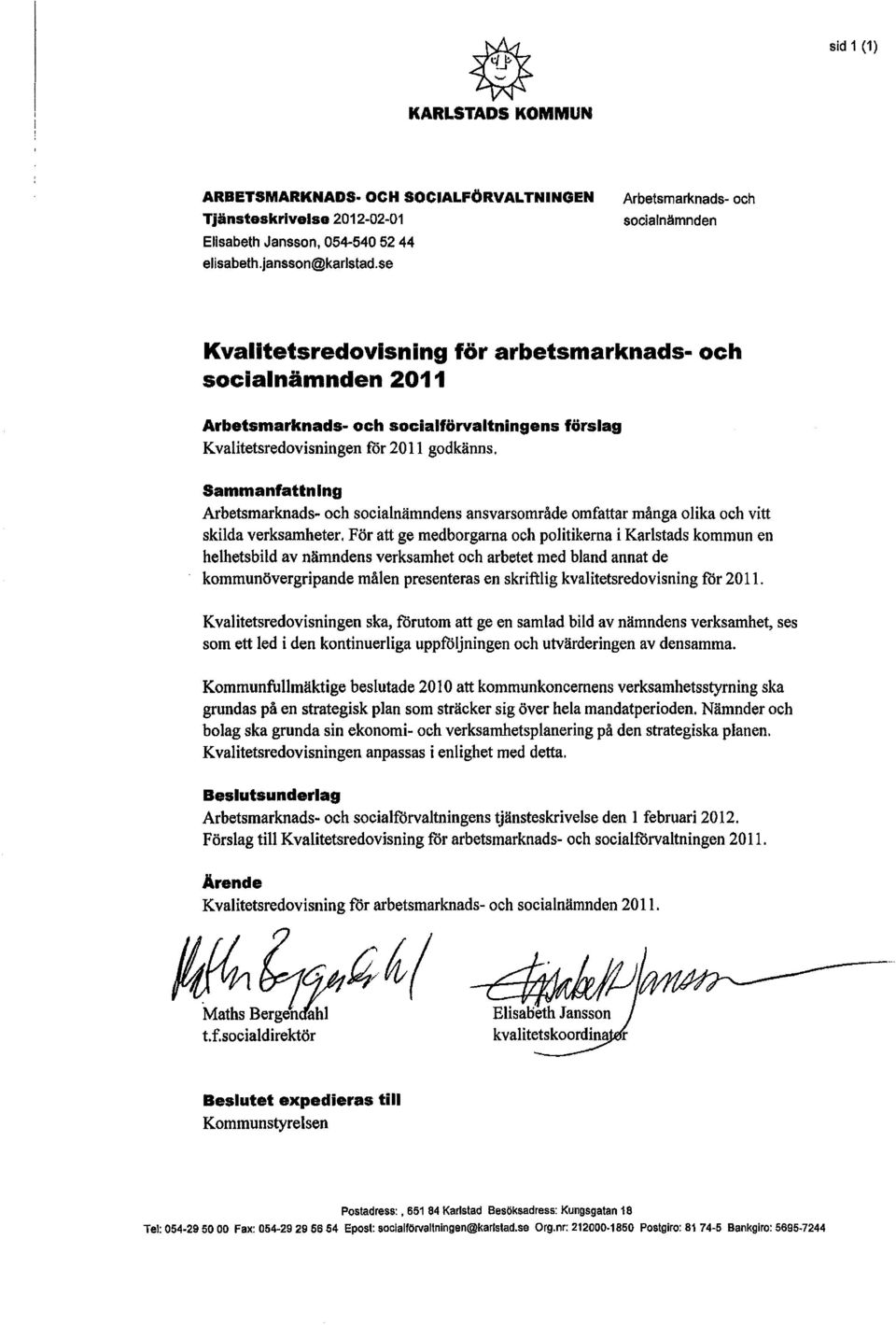 Sammanfattning Arbetsmarknads~ och socialnämndens ansvarsområde omfattar många olika och vitt skilda verksamheter.