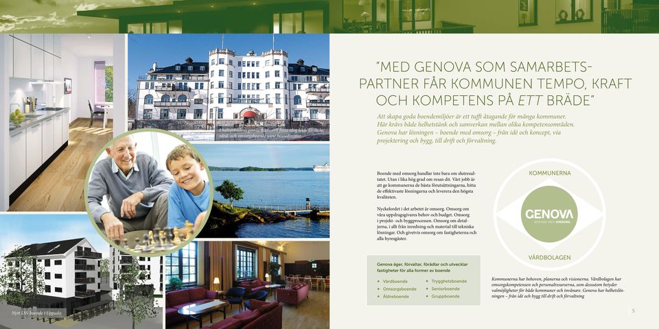 Här krävs både helhetstänk och samverkan mellan olika kompetensområden. Genova har lösningen boende med omsorg från idé och koncept, via projektering och bygg, till drift och förvaltning.