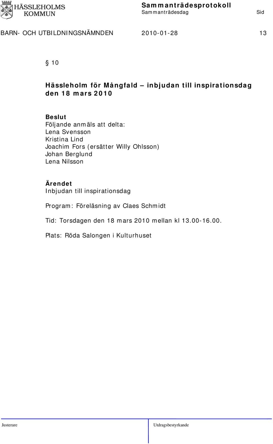 Fors (ersätter Willy Ohlsson) Johan Berglund Lena Nilsson Inbjudan till inspirationsdag Program: