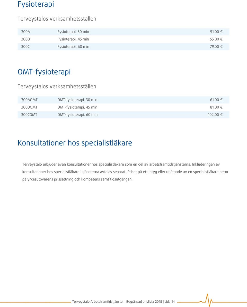 Terveystalo erbjuder även konsultationer hos specialistläkare som en del av arbetsframtidstjänsterna.
