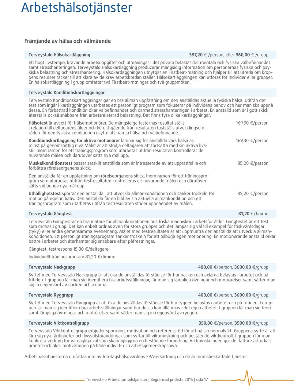 Terveystalo Hälsokartläggning producerar mångsidig information om personernas fysiska och psykiska belastning och stresshantering.