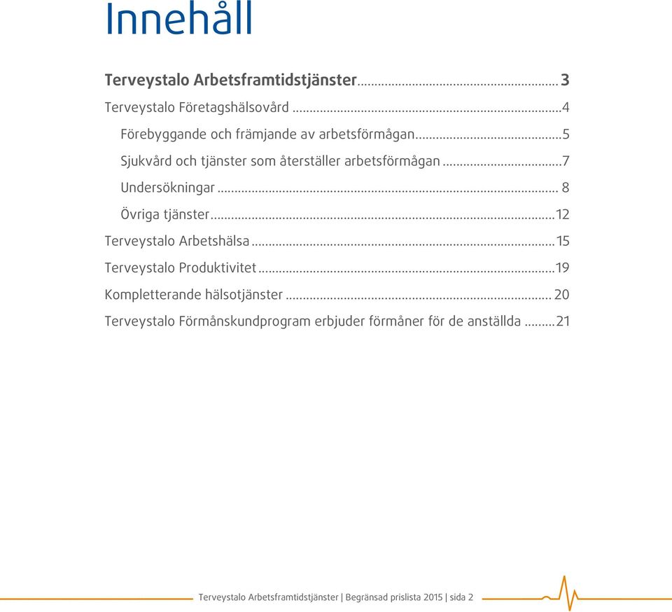 ..7 Undersökningar... 8 Övriga tjänster...12 Terveystalo Arbetshälsa...15 Terveystalo Produktivitet.