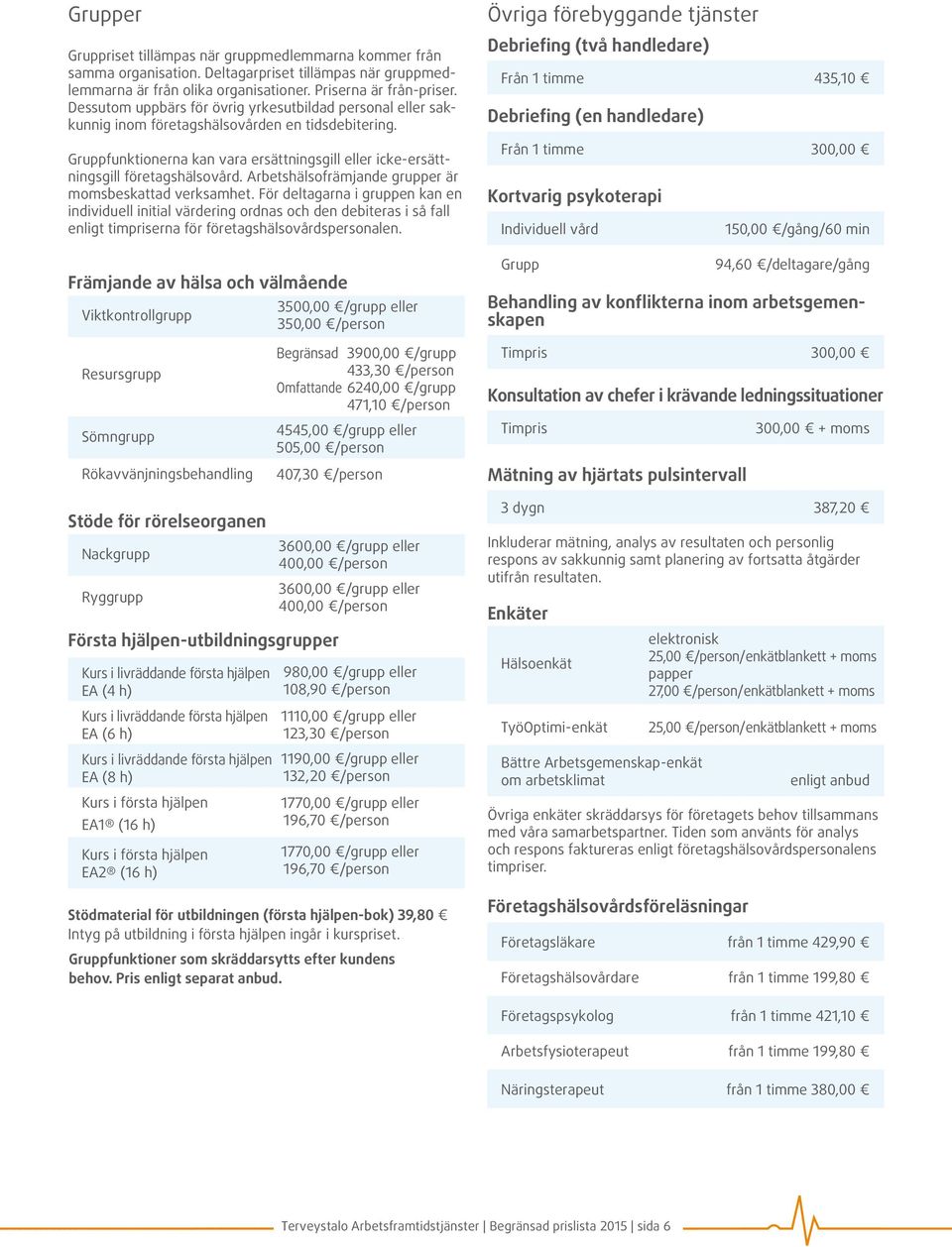 Arbetshälsofrämjande grupper är momsbeskattad verksamhet.
